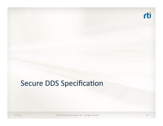 RPC	
  	
  
over	
  DDS	
  
2014	
  
DDS	
  
Security	
  
2014	
  
Web-­‐Enabled	
  
DDS	
  
2013	
  
Family	
  of	
  Spec...