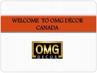 WELCOME TO OMG DÉCOR
CANADA
 