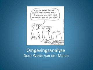 Omgevingsanalyse
Door Yvette van der Molen

 