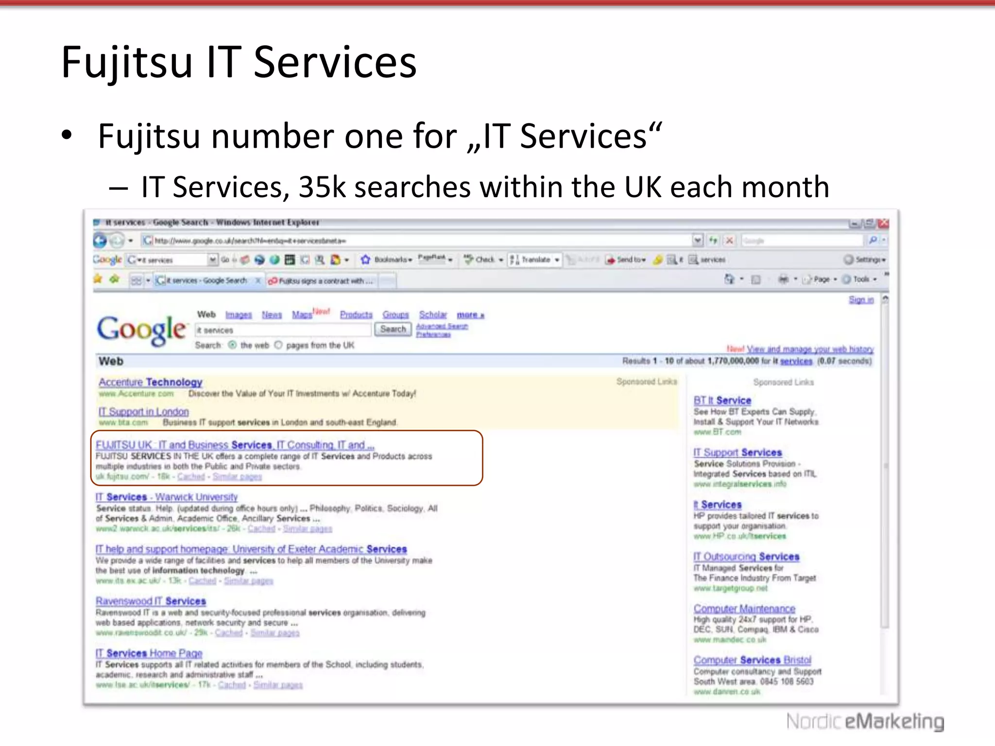 Fujitsu IT Services
• Fujitsu number one for „IT Services“
   – IT Services, 35k searches within the UK each month
 