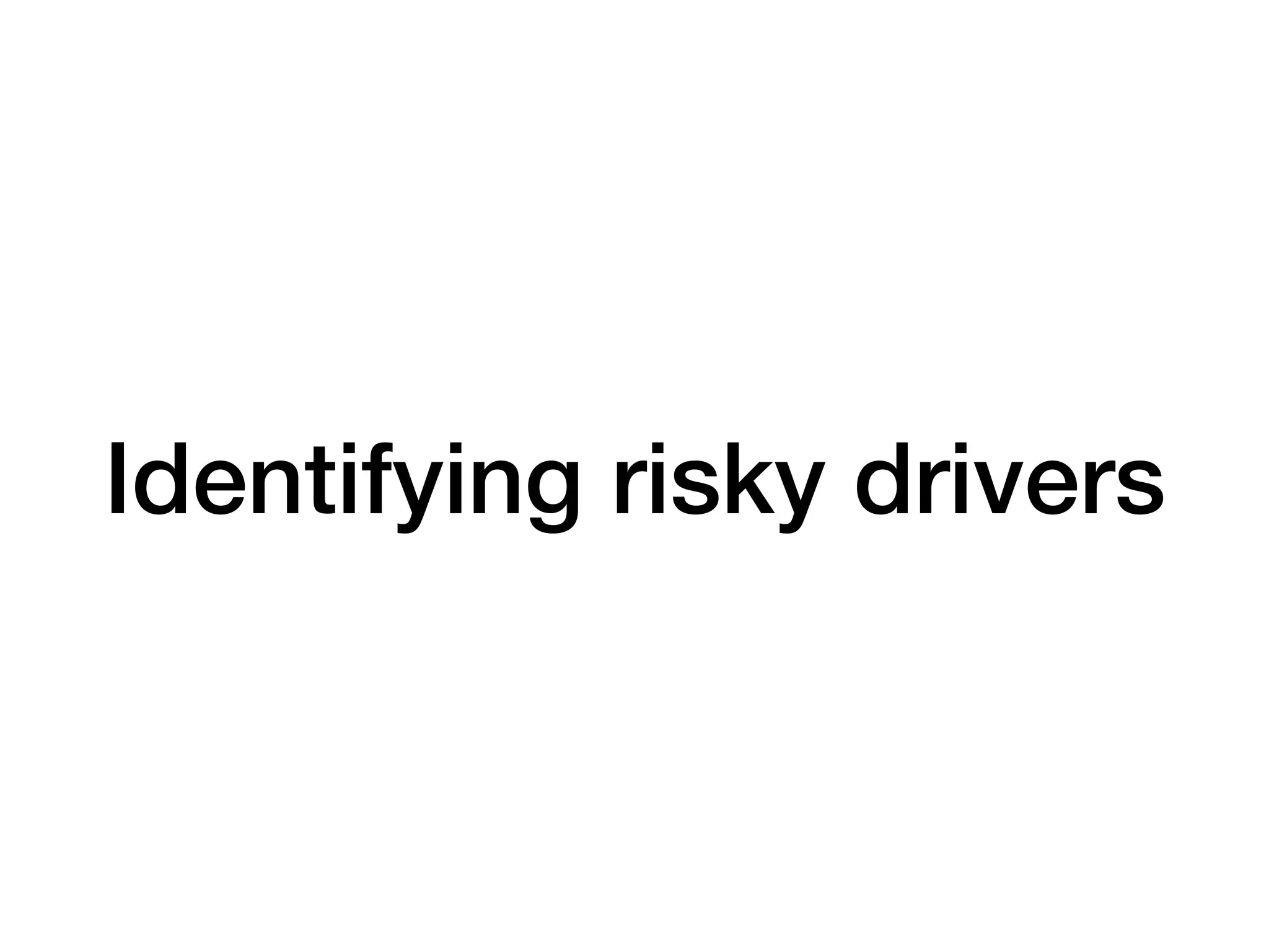 Identifying risky drivers
 