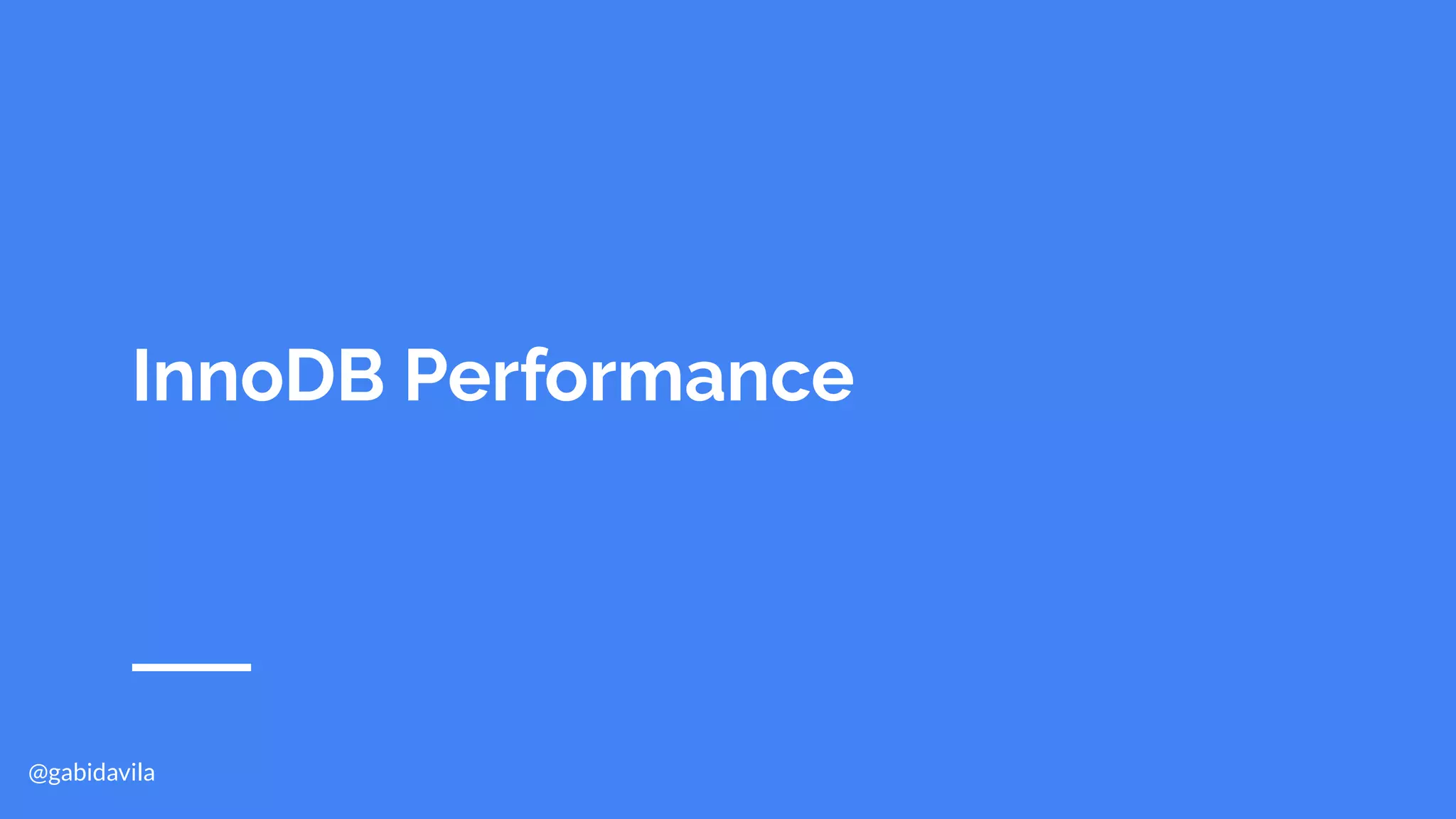 @gabidavila
InnoDB Performance
 