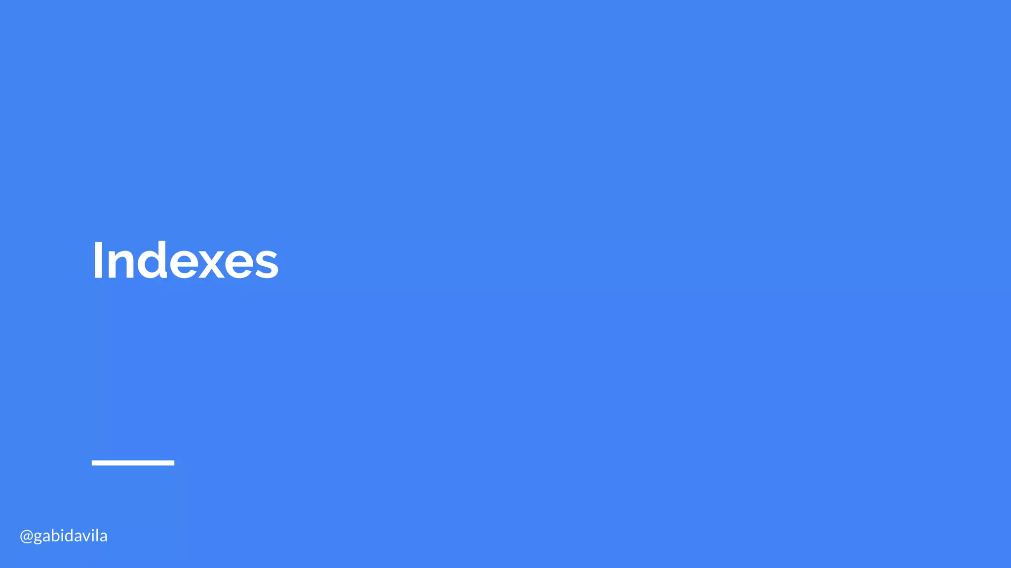 @gabidavila
Indexes
 