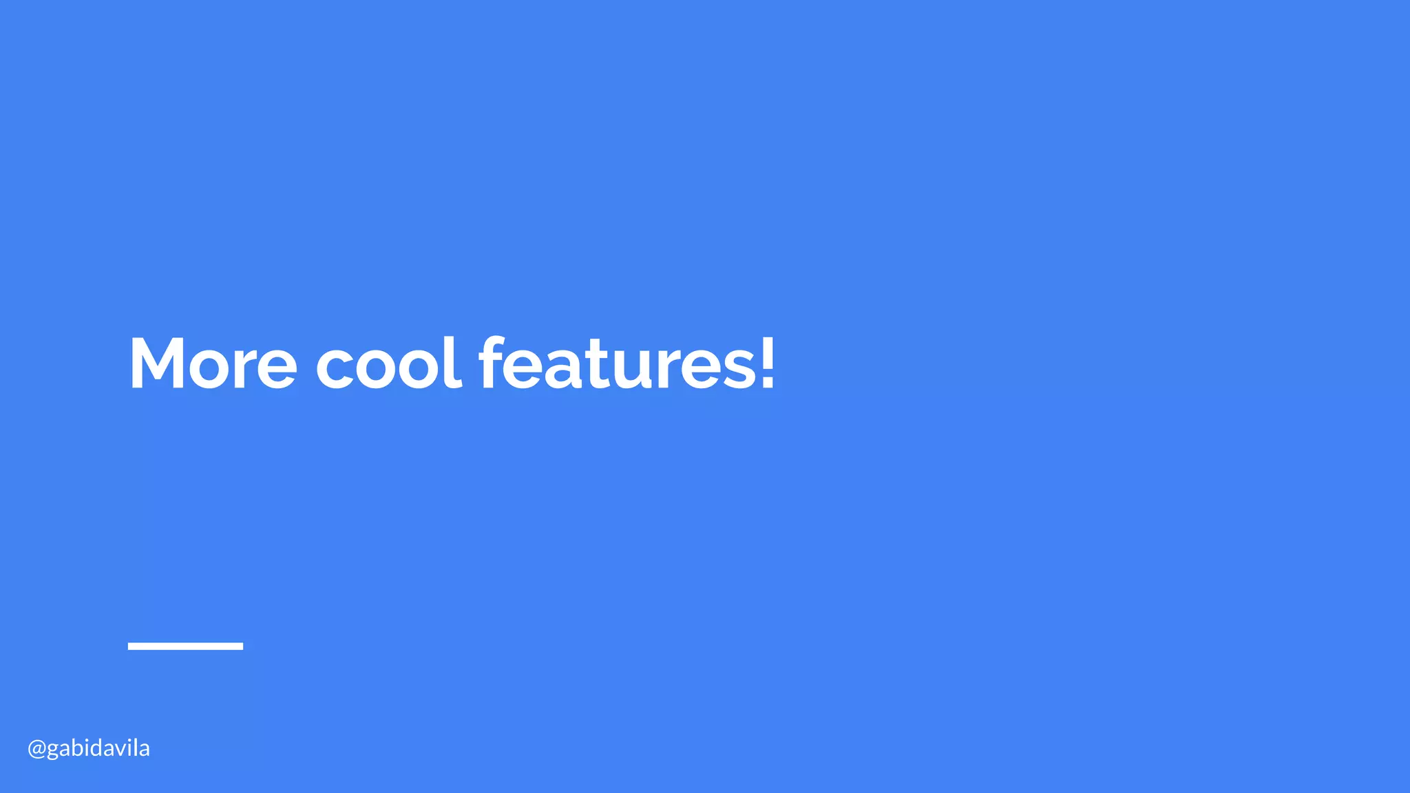 @gabidavila
More cool features!
 