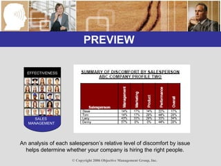 PREVIEW  EFFECTIVENESS SALES  MANAGEMENT An analysis of each salesperson’s relative level of discomfort by issue helps determine whether your company is hiring the right people. 