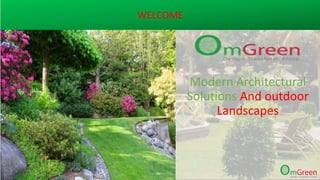 Modern Architectural
Solutions And outdoor
Landscapes
WELCOME
 