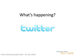 What’s happening?




Online Marketing Gipfel 2010 – 20. April 2010
 