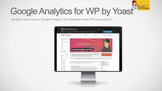 GoogleAnalytics for WP by Yoast
Simplifies basic setup of Google Analytics. (GA dashboard inside WP coming soon!)
 