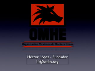 Héctor López - Fundador
hl@omhe.org
 