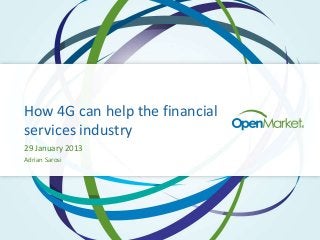 How 4G can help the financial
services industry
29 January 2013
Adrian Sarosi
 