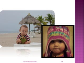 Dra. Pilar Maddaleno Julía.   54
 