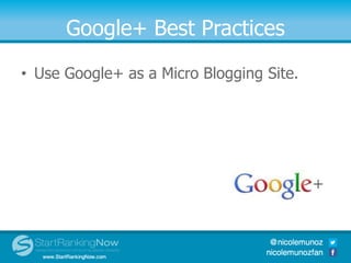 Google+ Best Practices
• Use Google+ as a Micro Blogging Site.
 