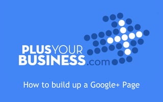 How to build up a Google+ Page
 