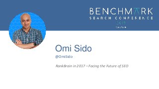 Omi Sido
@OmiSido
RankBrain in 2017 – Facing the Future of SEO
 