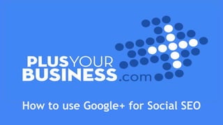 How to use Google+ for Social SEO
 
