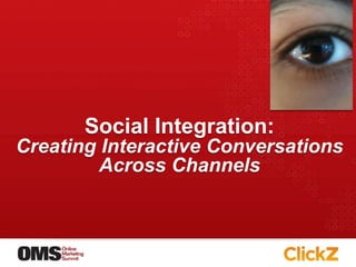 Social Integration:Creating Interactive Conversations Across Channels 