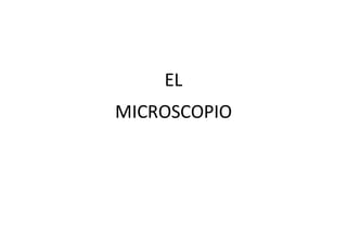 EL
MICROSCOPIO