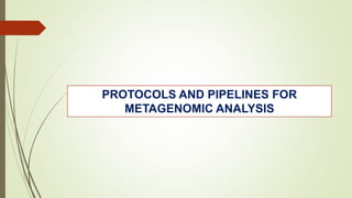 PROTOCOLS AND PIPELINES FOR
METAGENOMIC ANALYSIS
 