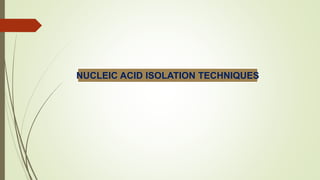 NUCLEIC ACID ISOLATION TECHNIQUES
 