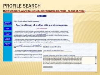 PROFILE SEARCH
43
(http://bmerc-www.bu.edu/bioinformatics/profile_request.html)
 