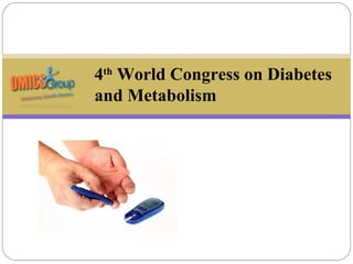 4th World Congress on Diabetes
and Metabolism
 