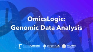 OmicsLogic:
Genomic Data Analysis
TAUBER
Bioinformatics Research
Center
 