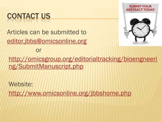 CONTACT US
Articles can be submitted to
editor.jbbs@omicsonline.org
           or
http://omicsgroup.org/editorialtracking/bioengneeri
ng/SubmitManuscript.php

Website:
http://www.omicsonline.org/jbbshome.php
 
