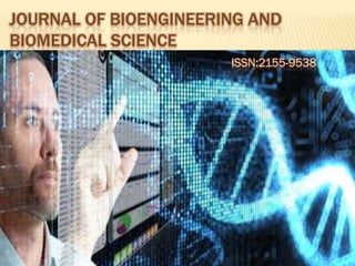 JOURNAL OF BIOENGINEERING AND
BIOMEDICAL SCIENCE
                       ISSN:2155-9538
 