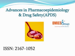 Advances in Pharmacoepidemiology
       & Drug Safety(APDS)




ISSN: 2167-1052
 