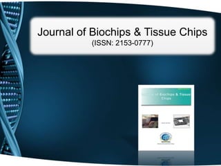 Journal of Biochips & Tissue Chips
          (ISSN: 2153-0777)
 