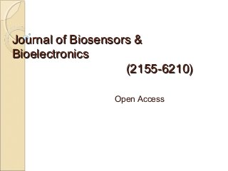 Journal of Biosensors &
Bioelectronics
                    (2155-6210)

                 Open Access
 