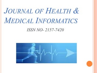 JOURNAL OF HEALTH &
MEDICAL INFORMATICS
     ISSN NO- 2157-7420
 