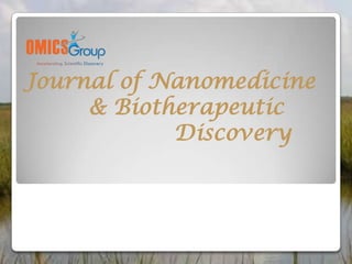 Journal of Nanomedicine
     & Biotherapeutic
            Discovery
 