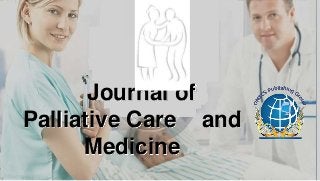 Journal of
Palliative Care and
      Medicine
 