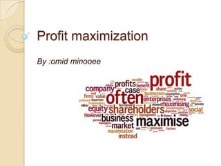 Profit maximization
By :omid minooee
 
