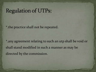 *.the practice shall not be repeated.



*.any agreement relating to such an utp shall be void or
shall stand modified in such a manner as may be
directed by the commission.
 