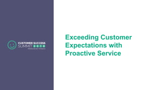 Exceeding Customer
Expectations with
Proactive Service
 