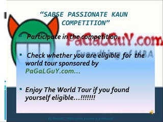 “ SABSE PASSIONATE KAUN  COMPETITION” By Omiey07. &quot;MBA:where passion is profession&quot; ,[object Object],[object Object],[object Object]
