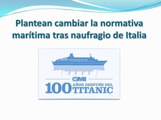 Plantean cambiar la normativa
marítima tras naufragio de Italia

 