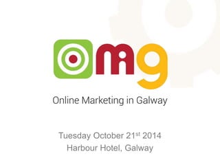Tuesday October 21st 2014 
Harbour Hotel, Galway 
 