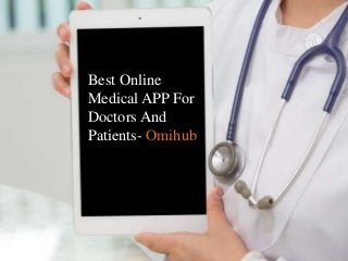 Best Online
Medical APP For
Doctors And
Patients- Omihub
 