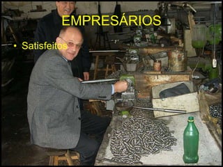 EMPRESÁRIOS Satisfeitos 