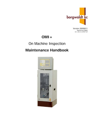 Version 20090811
                              Part#14137003
                          OMI+_Maint_EN_20090811.pdf




        OMI+
 On Machine Inspection
Maintenance Handbook
 