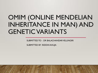 omim and genetic variant riddhi.ppt - OMIMx | PPTX