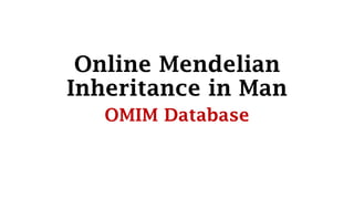 Online Mendelian
Inheritance in Man
OMIM Database
 