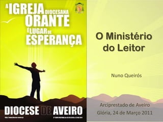 O Ministério do LeitorNuno QueirósArciprestado de AveiroGlória, 24 de Março 2011