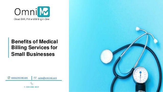 Benefits of Medical
Billing Services for
Small Businesses
www.omnimd.com sales@omnimd.com
1- 844-666-4631
 