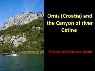 Omis (Croatia) and the Canyon of river Cetine  Photographed by Ivan Szedo 