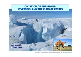 OMISSION OF EMISSIONS:
LIVESTOCK AND THE CLIMATE CRISIS

Paul Mahony
October 2013
Main Image: M. Todesco, Cryospheric Processes Laboratory, City College New York City, http://cryocity.org/

 