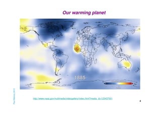 Paul Mahony 2013

Our warming planet

http://www.nasa.gov/multimedia/videogallery/index.html?media_id=123437001

4

 